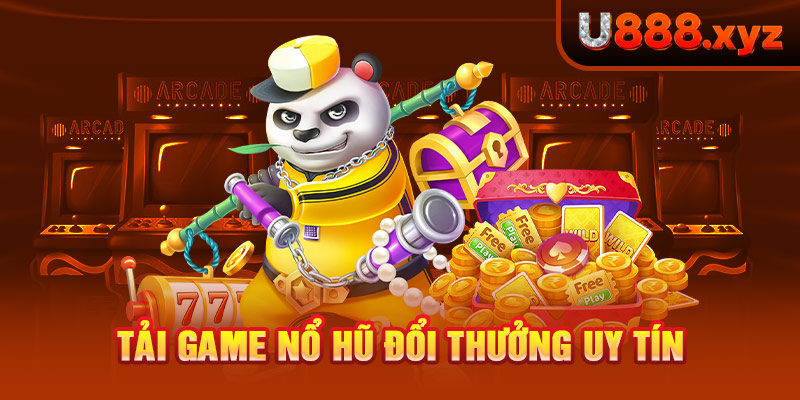 1.Tải Game Nổ Hũ Đổi Thưởng Uy Tín