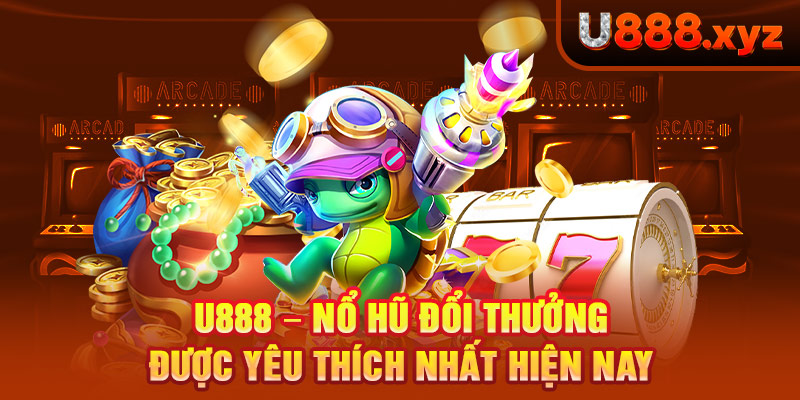 2. U888 – Nổ Hũ Đổi Thưởng Được Yêu Thích Nhất Hiện Nay