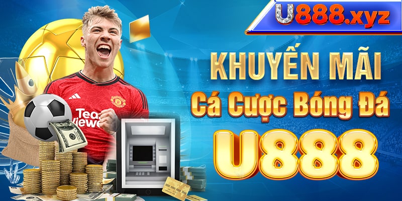 Khuyến mãi cá cược bóng đá U888