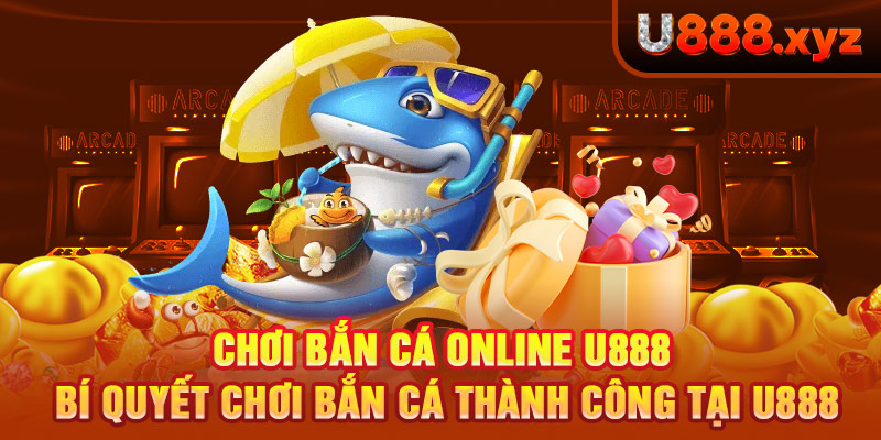 4. Chơi Bắn Cá Online U888 – Bí Quyết Chơi Bắn Cá Thành Công Tại U888