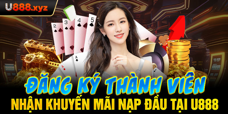 66. Đăng Ký Thành Viên Nhận Khuyến Mãi Nạp Đầu Tại U888