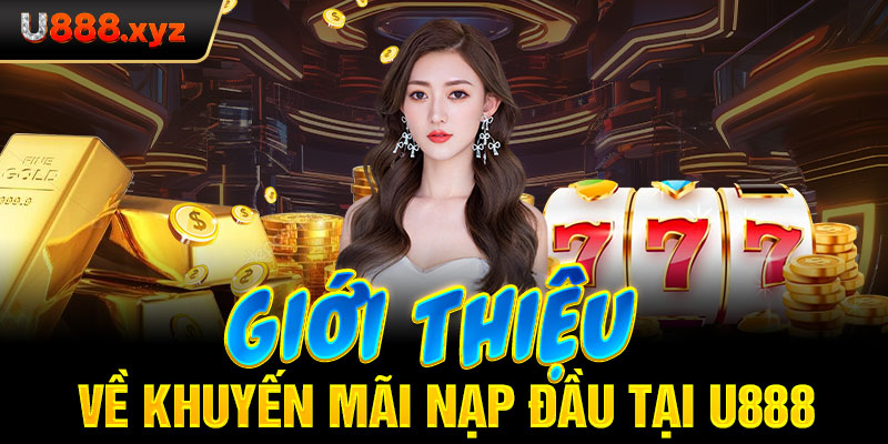 Giới thiệu về khuyến mãi nạp đầu tại U888