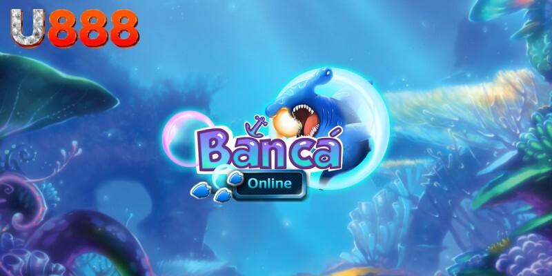 Tổng quan về game bắn cá online U888 là gì?