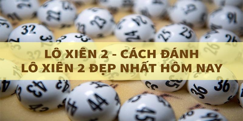 Cách đánh lô xiên chuẩn theo các cặp đi kèm