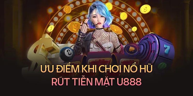 Điểm mạnh của các game nổ hũ có trên U888